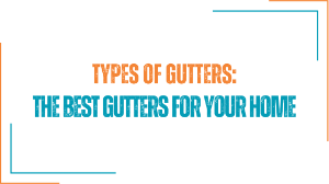 Types of Gutters - The Best Rain Gutters